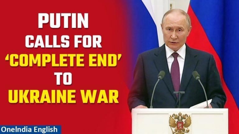 Putin Calls for ‘Complete End’ to Ukraine Conflict